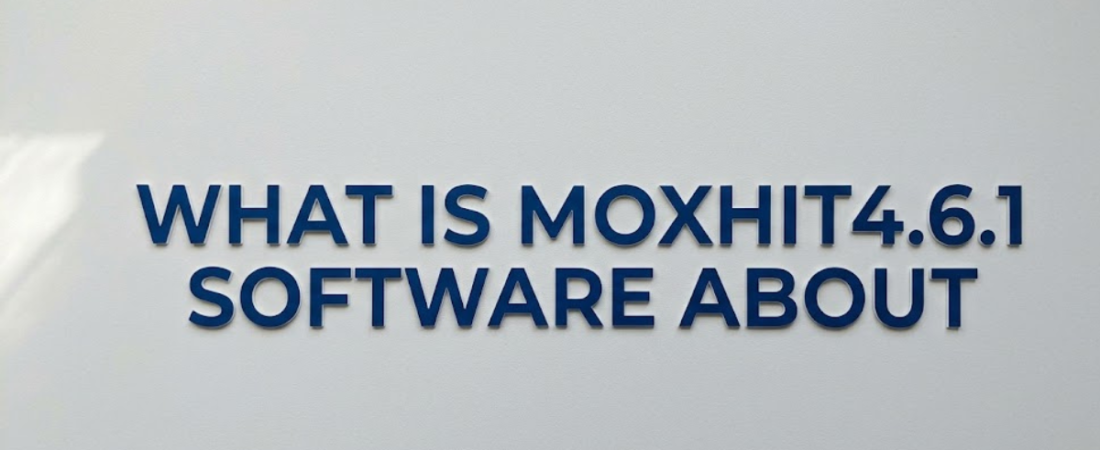 What Is Moxhit4.6.1 Software About? Everything You Need to Know