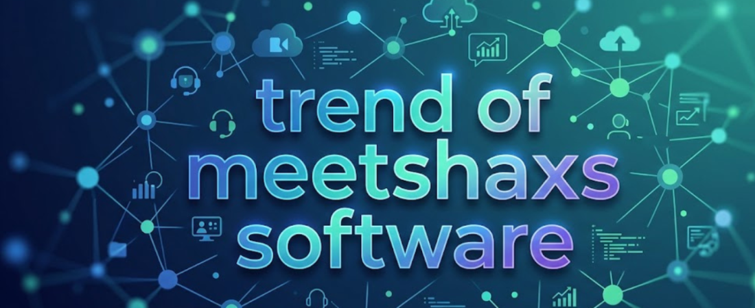 Trend of Meetshaxs Software: Features, Growth & Insights
