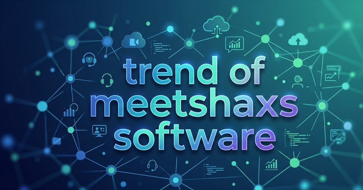 Trend of Meetshaxs Software: Features, Growth & Insights