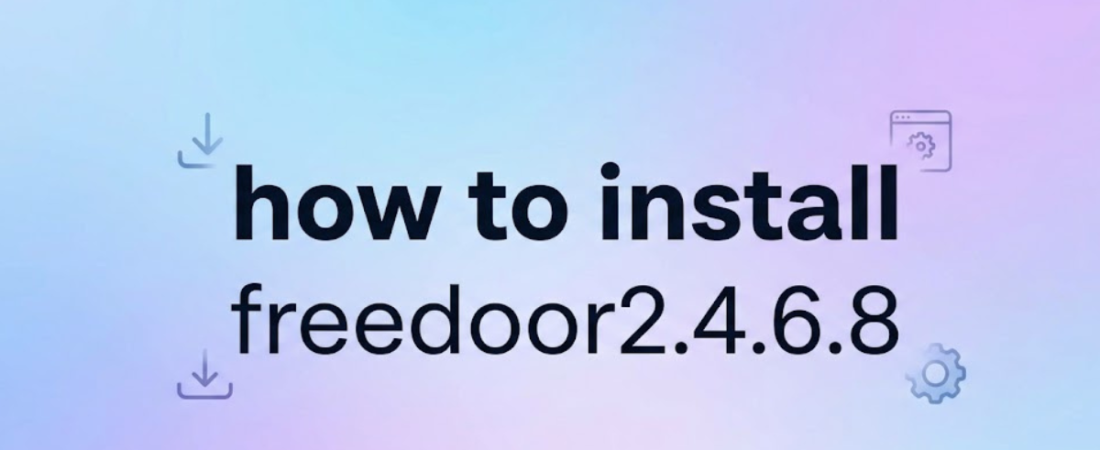 How to Install Freedoor 2.4.6.8: Step-by-Step Beginner Guide
