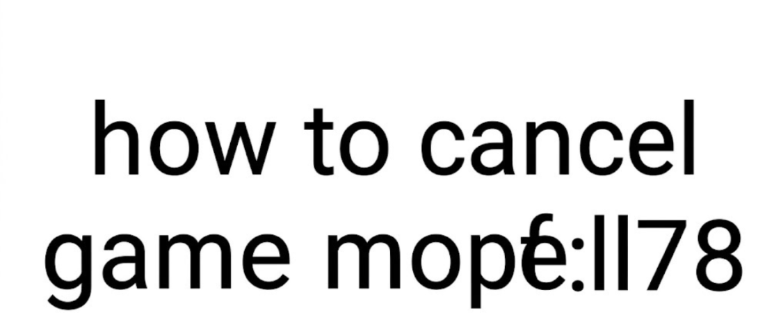 How to Cancel Game Mopfell78: Complete User Guide