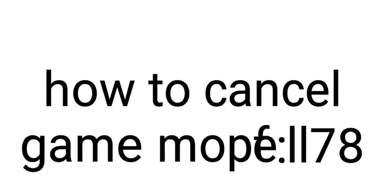 How to Cancel Game Mopfell78: Complete User Guide