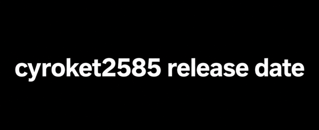 Cyroket2585 Release Date: Everything You Need to Know
