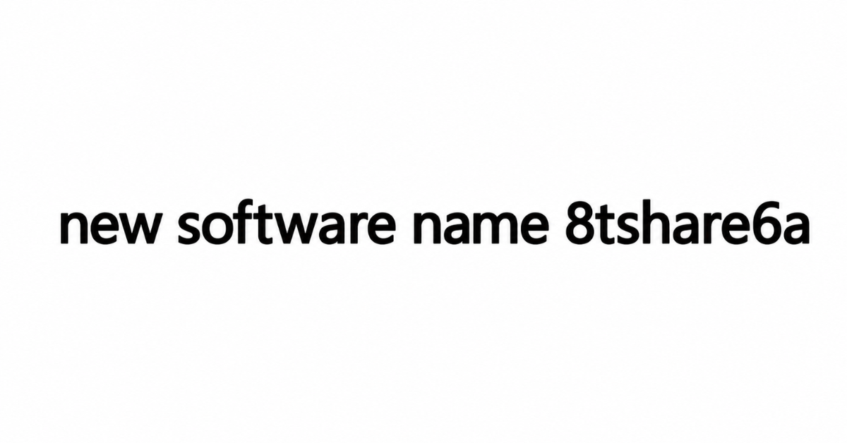 New Software Name 8tshare6a: What It Is, Risks & Safety Guide